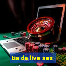 tia da live sex